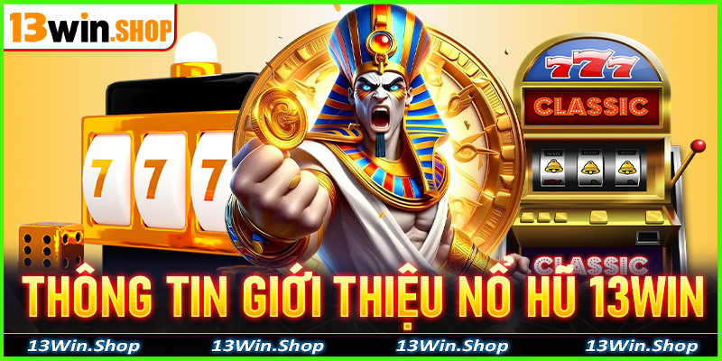 Một vài thông tin giới thiệu chuyên mục nổ hũ 13win 