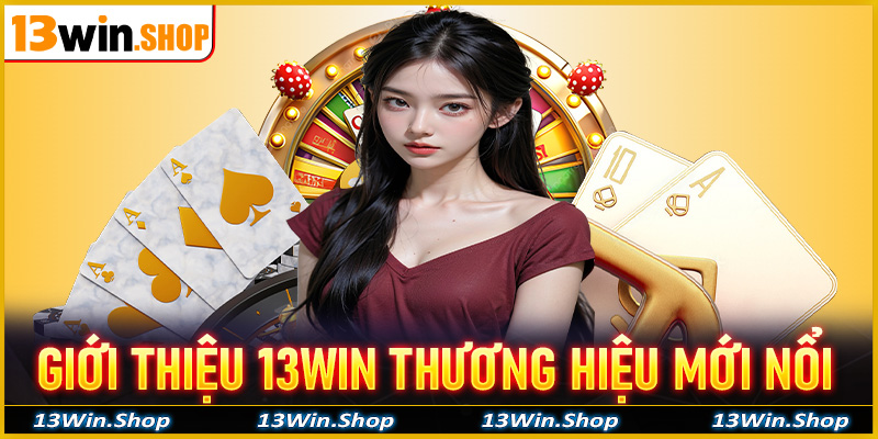 Giới thiệu 13Win thương hiệu cá cược mới nổi tại Việt Nam