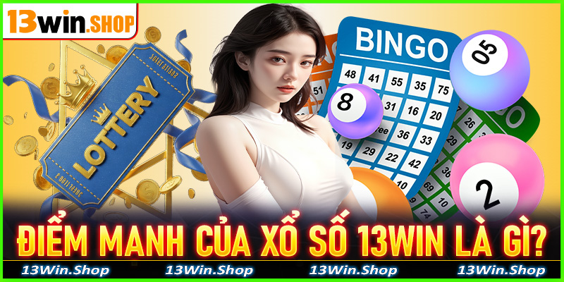 Những điểm mạnh giúp sân chơi xổ số 13win thu hút người dùng tìm tới là gì?