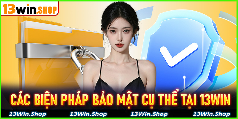 Các biện pháp bảo mật cụ thể tại 13win