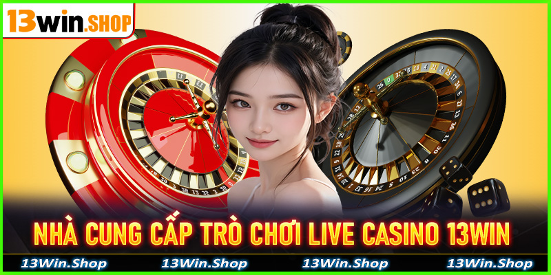 Các nhà cung cấp trò chơi chính của live casino 13win