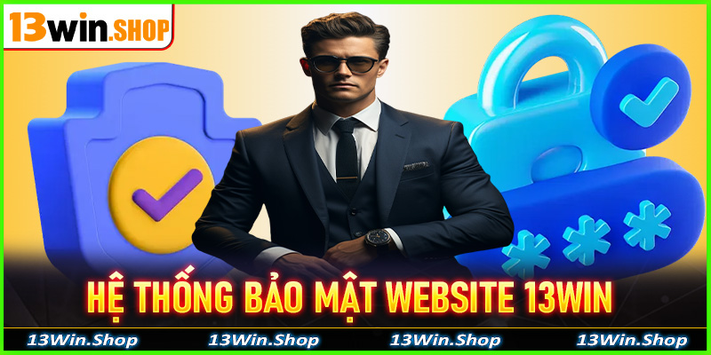 Hệ thống bảo mật website 13win vô cùng tiên tiến