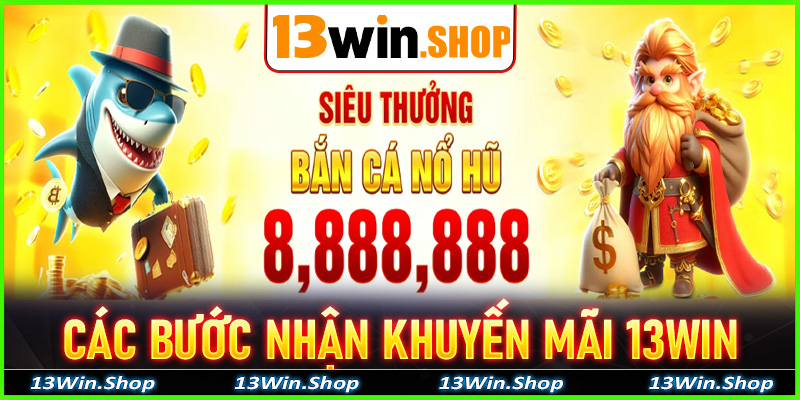 Chi tiết các bước đơn giản để nhận khuyến mãi 13win đơn giản