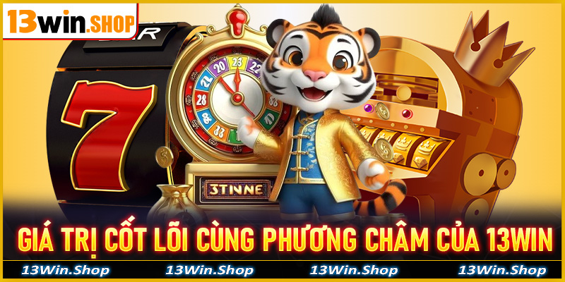 Giá trị cốt lõi cùng phương châm hoạt động của sân chơi uy tín 13win