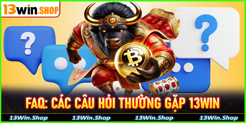 FAQ: Các câu hỏi thường gặp khi tham gia cá cược trên 13Win